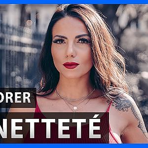 COMMENT AMÉLIORER LA NETTETÉ D’UNE PHOTO DANS PHOTOSHOP