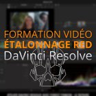 Etalonner avec DaVinci Resolve - Workflow RED - formation vidéo