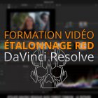 Etalonner avec DaVinci Resolve - Workflow RED - formation vidéo